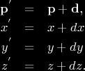 Ponttranszformációk (Linear transformation) A P pont koordinátáját megkapjuk, ha a P pont megfelelő koordinátáihoz hozzáadjuk a d vektor megfelelő koordinátáit: Ugyanez homogén koordinátás alakban és