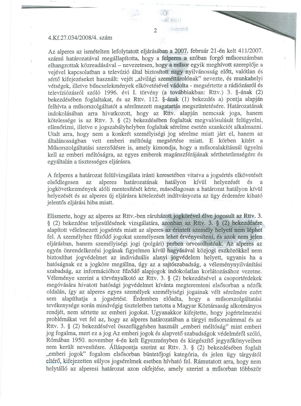 m:z::::: 4.Kf.27.034/2008/4. szám /'" '" 2 féu~ Az alperes az ismételten lefolytatott eljárásáb~&jrol: számú határozatával megállapította.; hogya :fl." február 21-én kelt 411/2007. szóban forgó'.