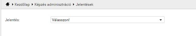 4.1.6. Jelentések A képzéskoordinátor az előre definiált jelentések közül választhat.