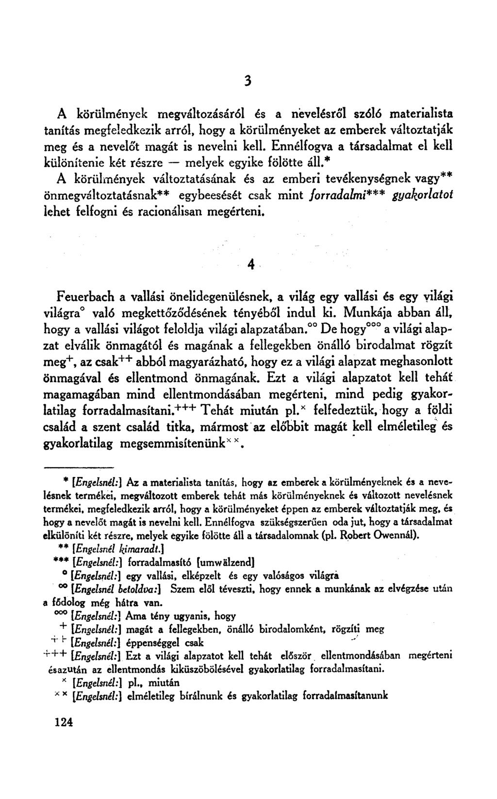 A körülmények megváltozásáról és a nevelésről szóló materialista tanítás megfeledkezik arról, hogy a körülményeket az emberek változtatják meg és a neveló't magát is nevelni kell.