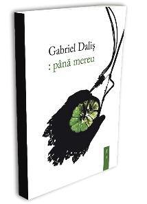 Poesis interna\ional CROnIC{ septembrie 2010 Frumuse\ea care nu întristează V olumul antologic <până mereu ne permite o privire de ansamblu asupra liricii lui Gabriel Daliş, poet cu o evidentă