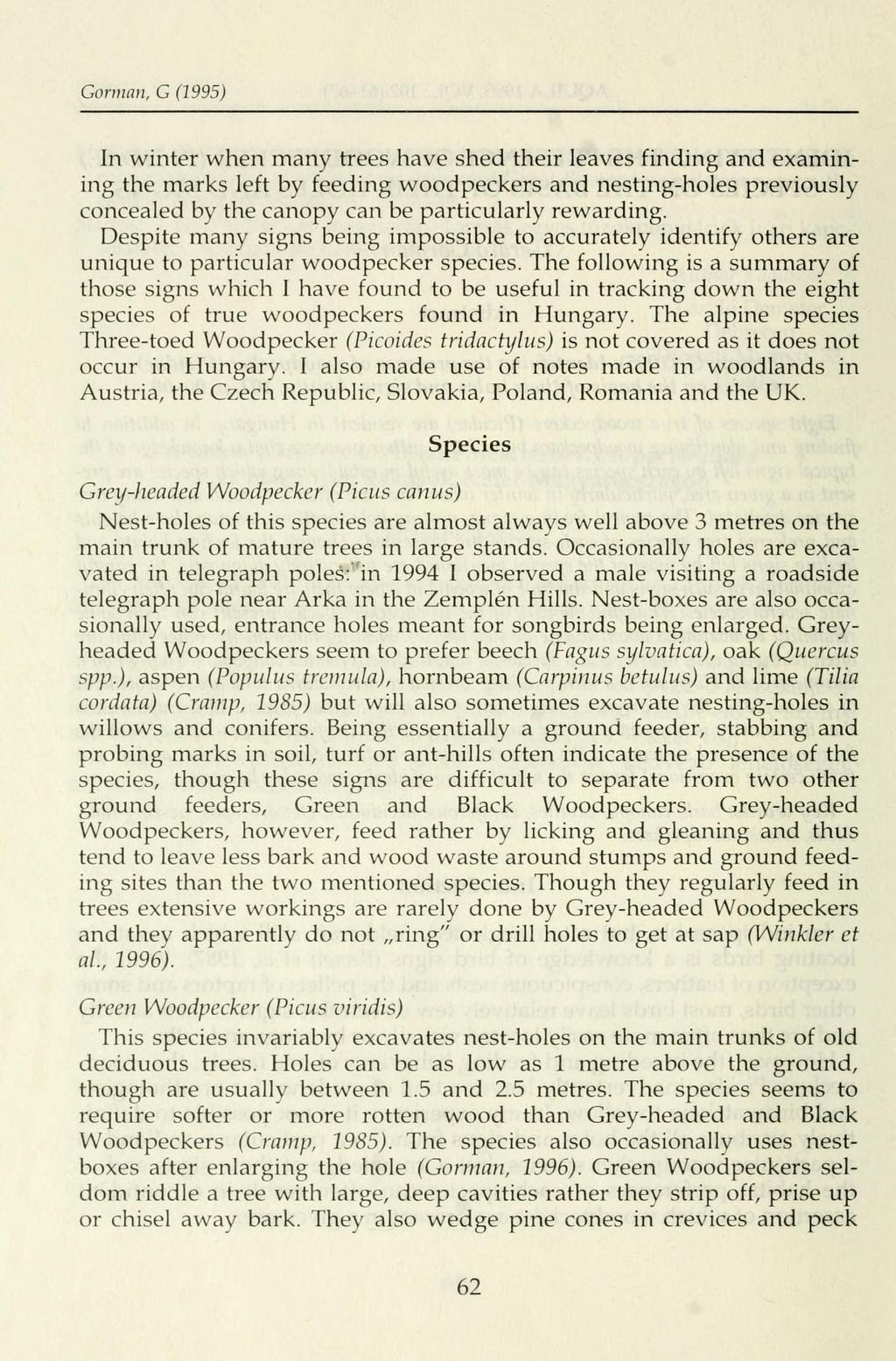 Gorman, G (1995) In winter when many trees have shed their leaves finding and examining the marks left by feeding woodpeckers and nesting-holes previously concealed by the canopy can be particularly