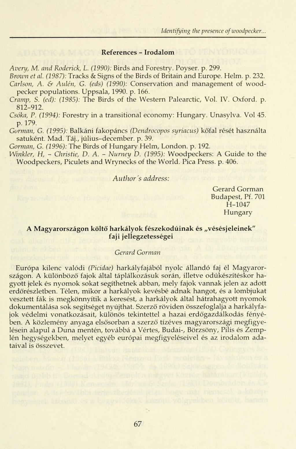 Identifying the presence of woodpecker. References - Irodalom Avery, M. and Roderick, L. (1990): Birds and Forestry. Poyser. p. 299. Brown et al.