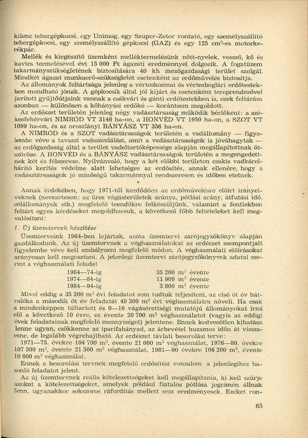 kilenc tehergépkocsi, egy Unimog, egy Szuper-Zetor vontató, egy személyszállító tehergépkocsi, egy személyszállító gépkocsi (GAZ) és egy 125 cm 3 -es motorkerékpár.