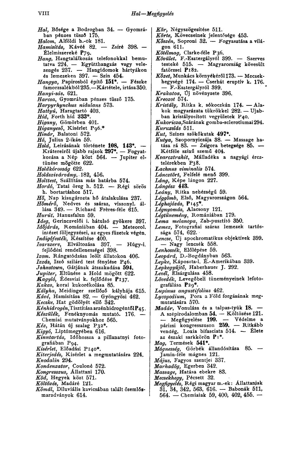 VIII Hal Megfigyelés Hal, Bősége a Bodrogban 34. Gyomrában pénzes tüsző 175. Halom., Alföldi b.-ok 181. Hamisítás, Kávéé 82. Zsíré 398. Élelmiszereké P7 9.