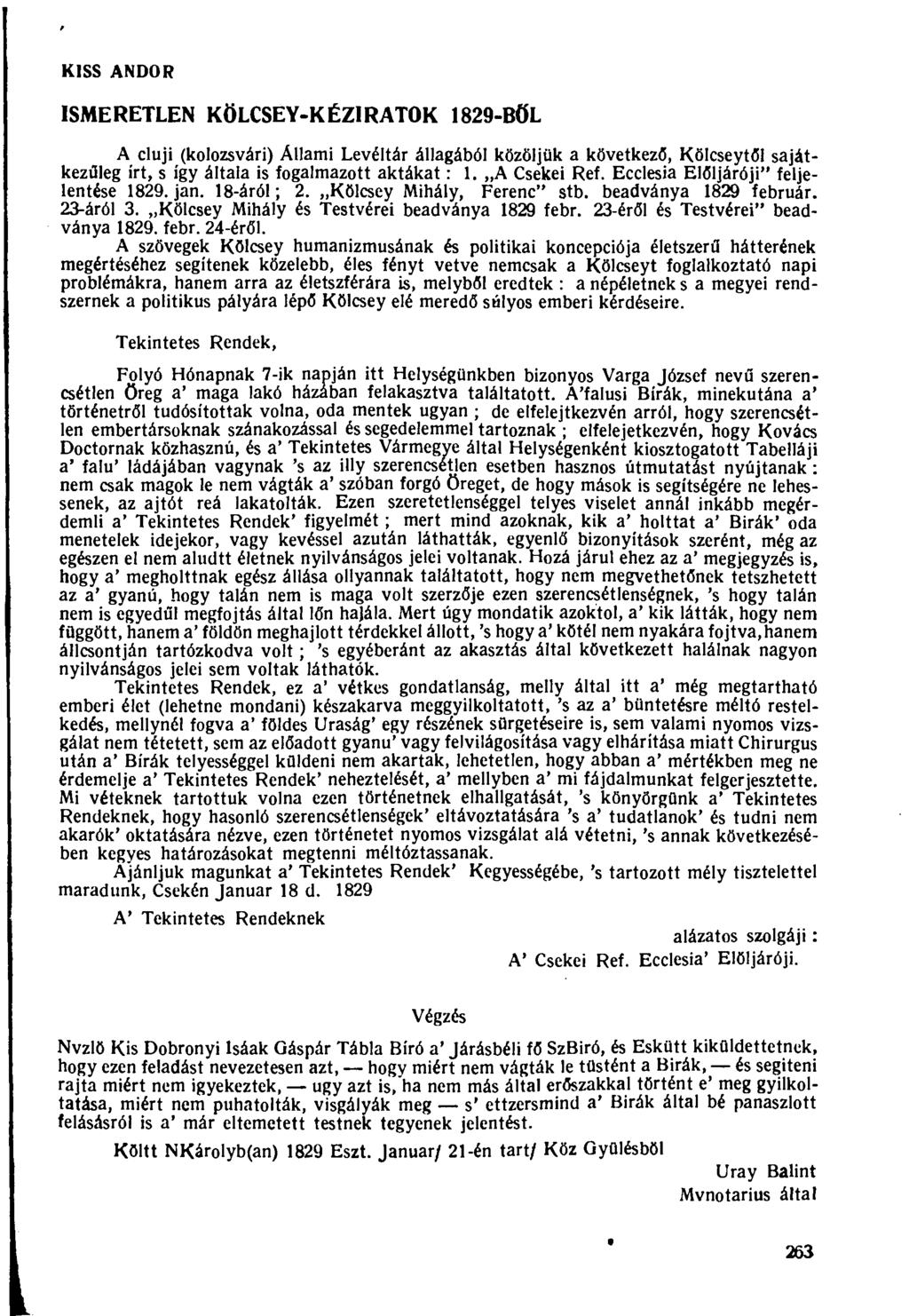 KISS ANDOR ISMERETLEN KÖLCSEY-KÉZIRÁTOK 1829-BÖL A cluji (kolozsvári) Állami Levéltár állagából közöljük a következő, Kölcseytől sajátkezűleg írt, s így általa is fogalmazott aktákat: 1. A Csekei Ref.