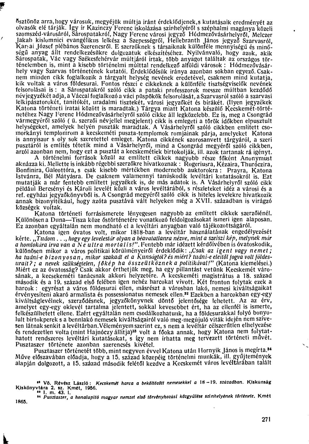 ösztönöz arra,hogy városuk, megyéjük múltja iránt érdeklődjenek,s kutatásaik eredményét az olvasók elé tárják.