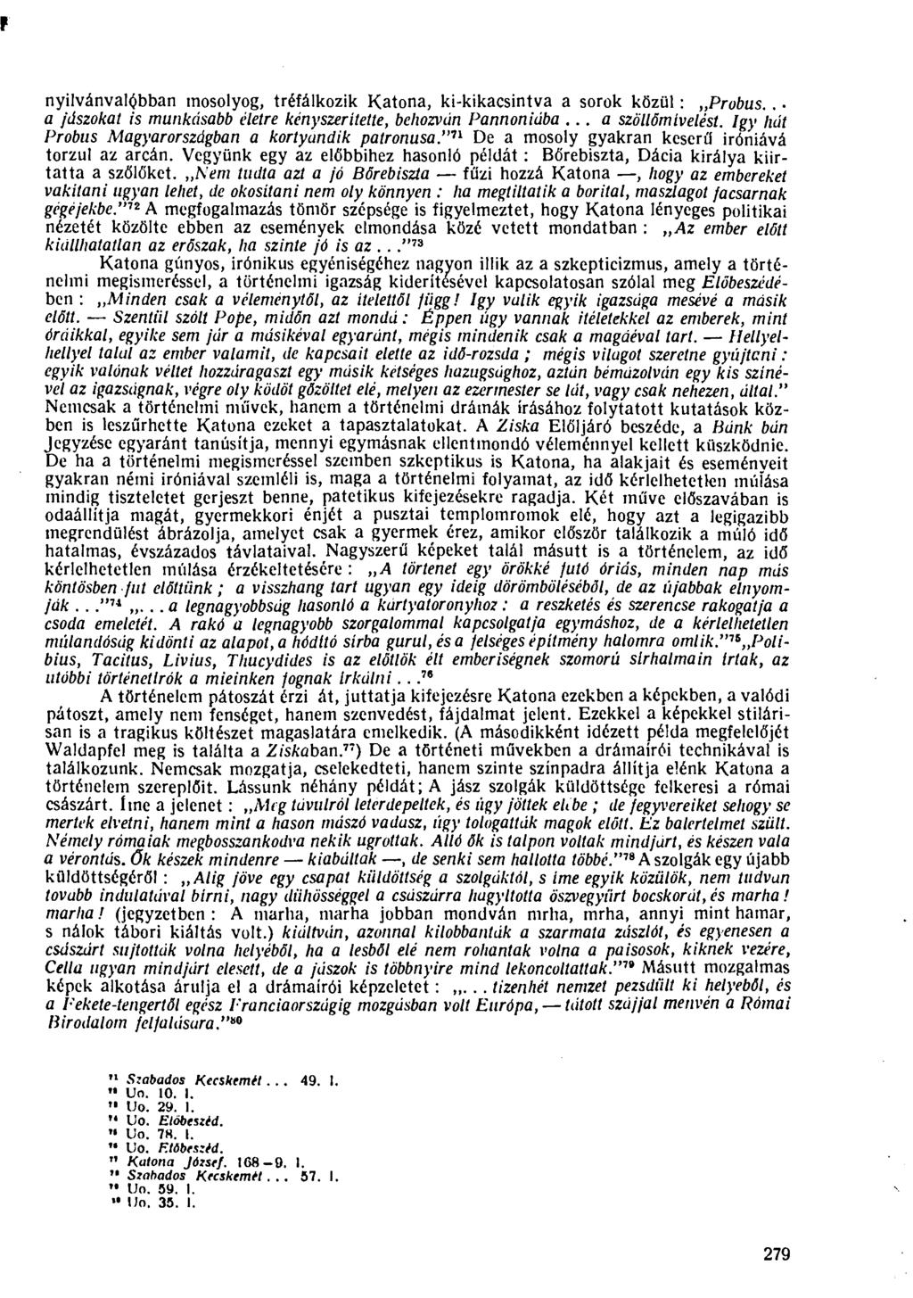 nyilvánvalóbban mosolyog, tréfálkozik Katona, ki-kikacsintva a sorok közül: Probus.. a jászokat is munkásabb életre kényszeritette, behozván Pannon iába... a szöltőmivelést.