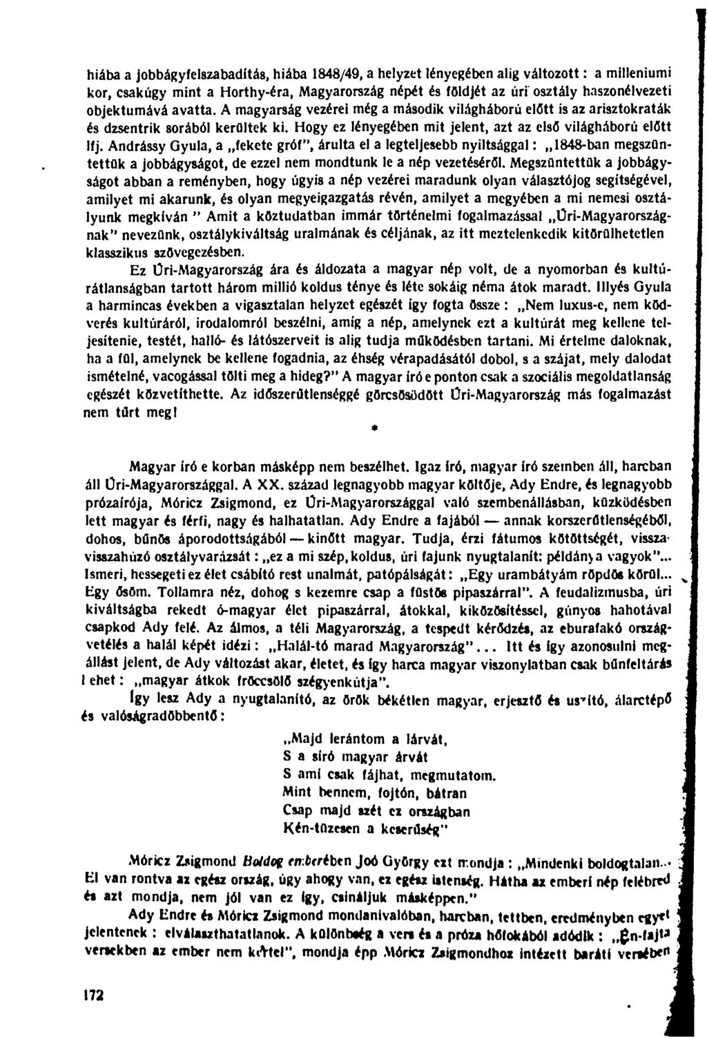 hiába a jobbágyfelszabadítás, hiába 1848/49, a helyzet lényegében alig változott: a milleniumi kor, csakúgy mint a Horthy-éra, Magyarország népét és földjét az úri osztály haszonélvezeti objektumává