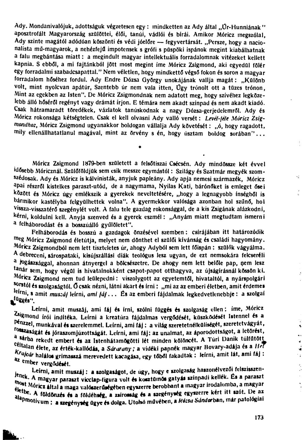 Ady. Mondanivalójuk, adottságuk végzetesen egy : mindketten az Ady által Ür-Hunniának " aposztrofált Magyarország szülöttei, élűi, tanúi, vádlói és bírái.