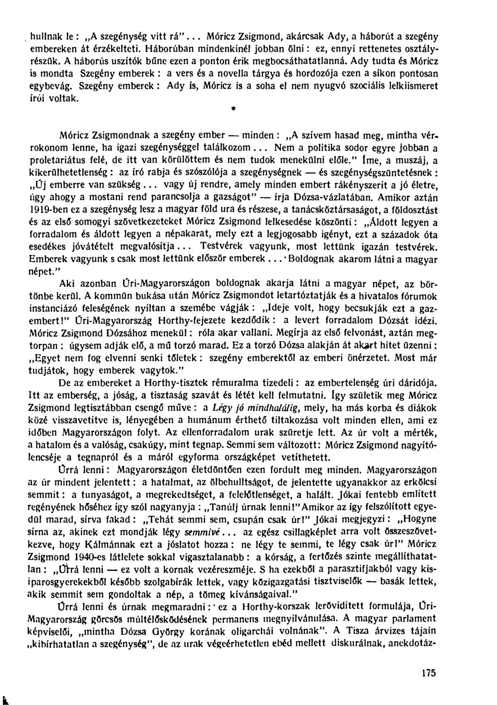 hullnak le : A szegénység vitt rá"... Móricz Zsigmond, akárcsak Ady, a háborút a szegény embereken át érzékelteti. Háborúban mindenkinél jobban ölni: ez, ennyi rettenetes osztályrészük.