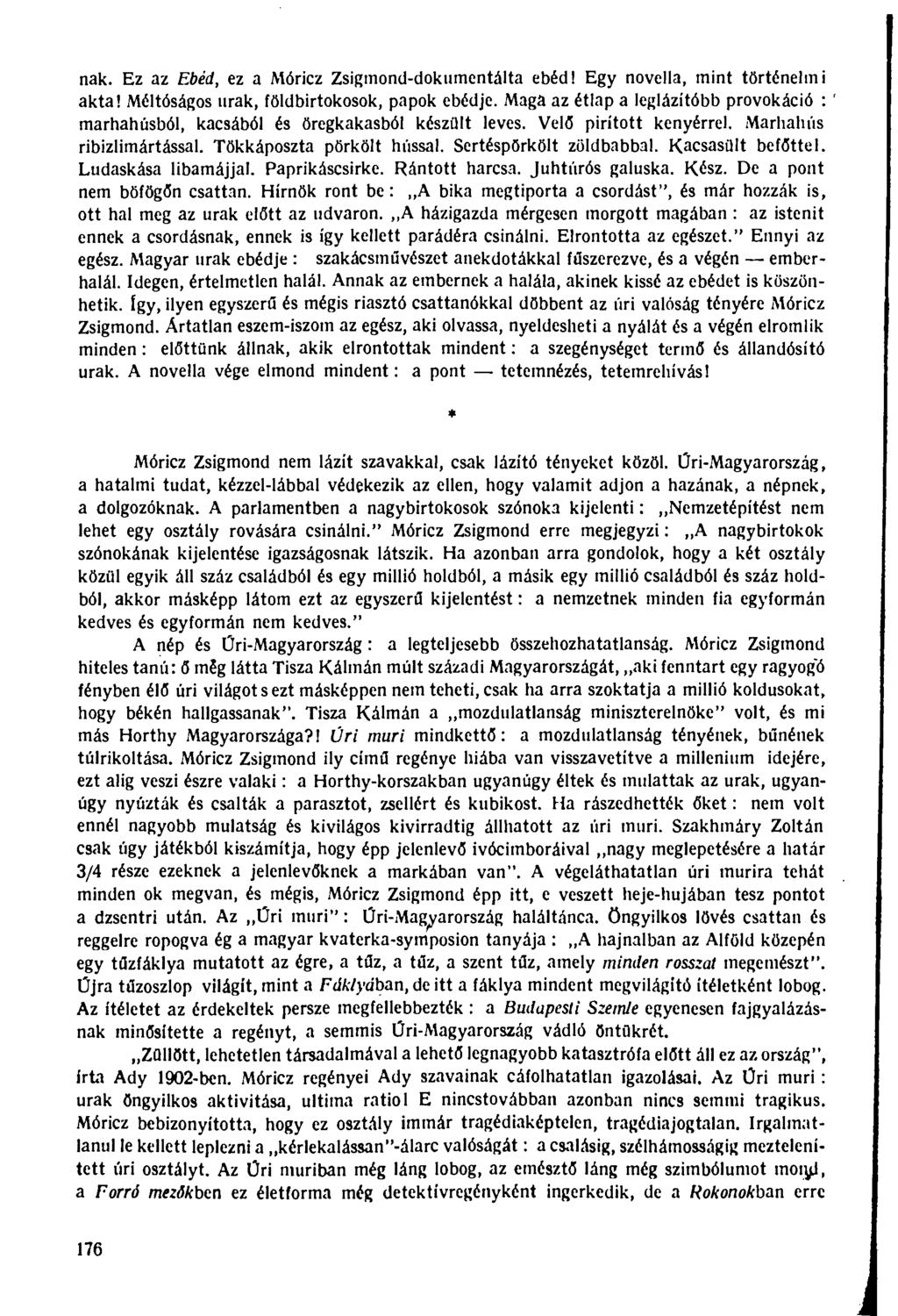 nak. Ez az Ebéd, ez a Móricz Zsigmond-dokumentálta ebéd! Egy novella, mint történelmi akta! Méltóságos urak, földbirtokosok, papok ebédje.