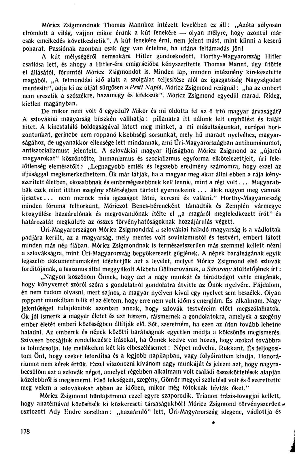 Móricz Zsigmondnak Thomas Mannhoz intézett levelében ez áll: Azóta súlyosan elromlott a világ, vájjon mikor érünk a kút fenekére olyan mélyre, hogy azontúl már csak emelkedés következhetik".