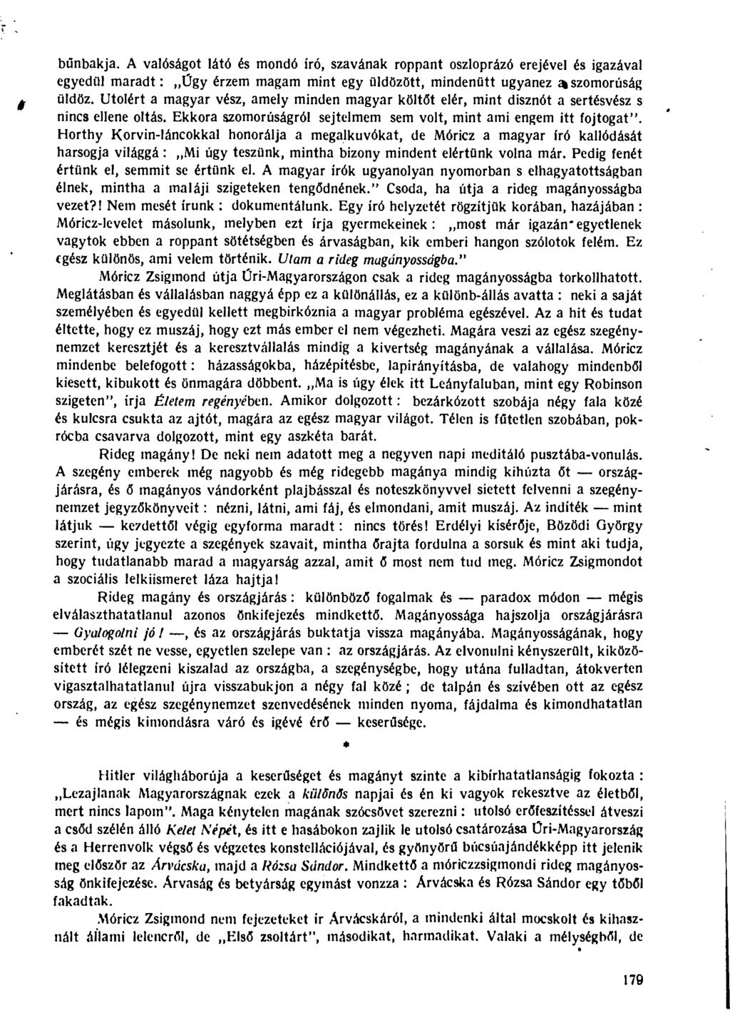 bűnbakja. A valóságot látó és mondó író, szavának roppant oszloprázó erejével és igazával egyedül maradt: Ügy érzem magam mint egy üldözött, mindenütt ugyanez ai szomorúság üldöz.