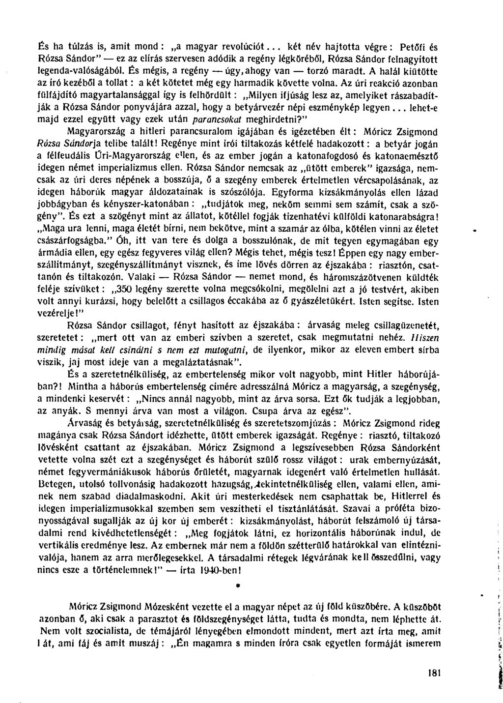 És ha túlzás is, amit mond: a magyar revolúciót... két név hajtotta végre: Petőfi és Rózsa Sándor" ez az elírás szervesen adódik a regény légköréből, Rózsa Sándor felnagyított legenda-valóságából.