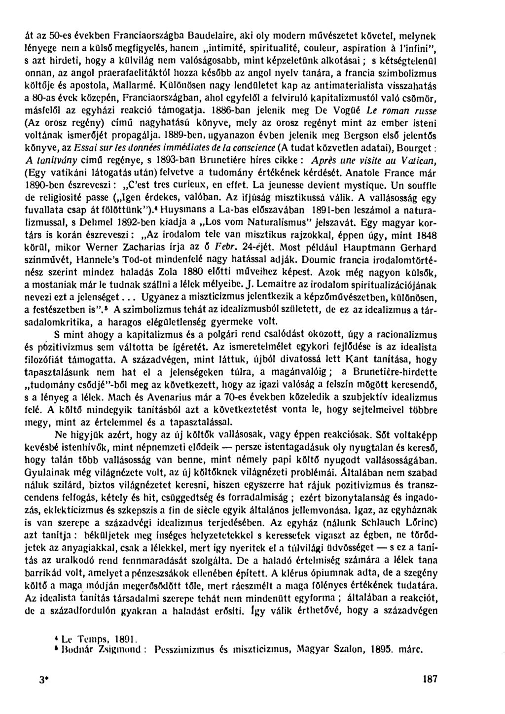 át az 50-es években Franciaországba Baudelaire, aki oly modern művészetet követel, melynek lényege nem a külső megfigyelés, hanem intimité, spiritualité, couleur, aspiration á l'infini", s azt