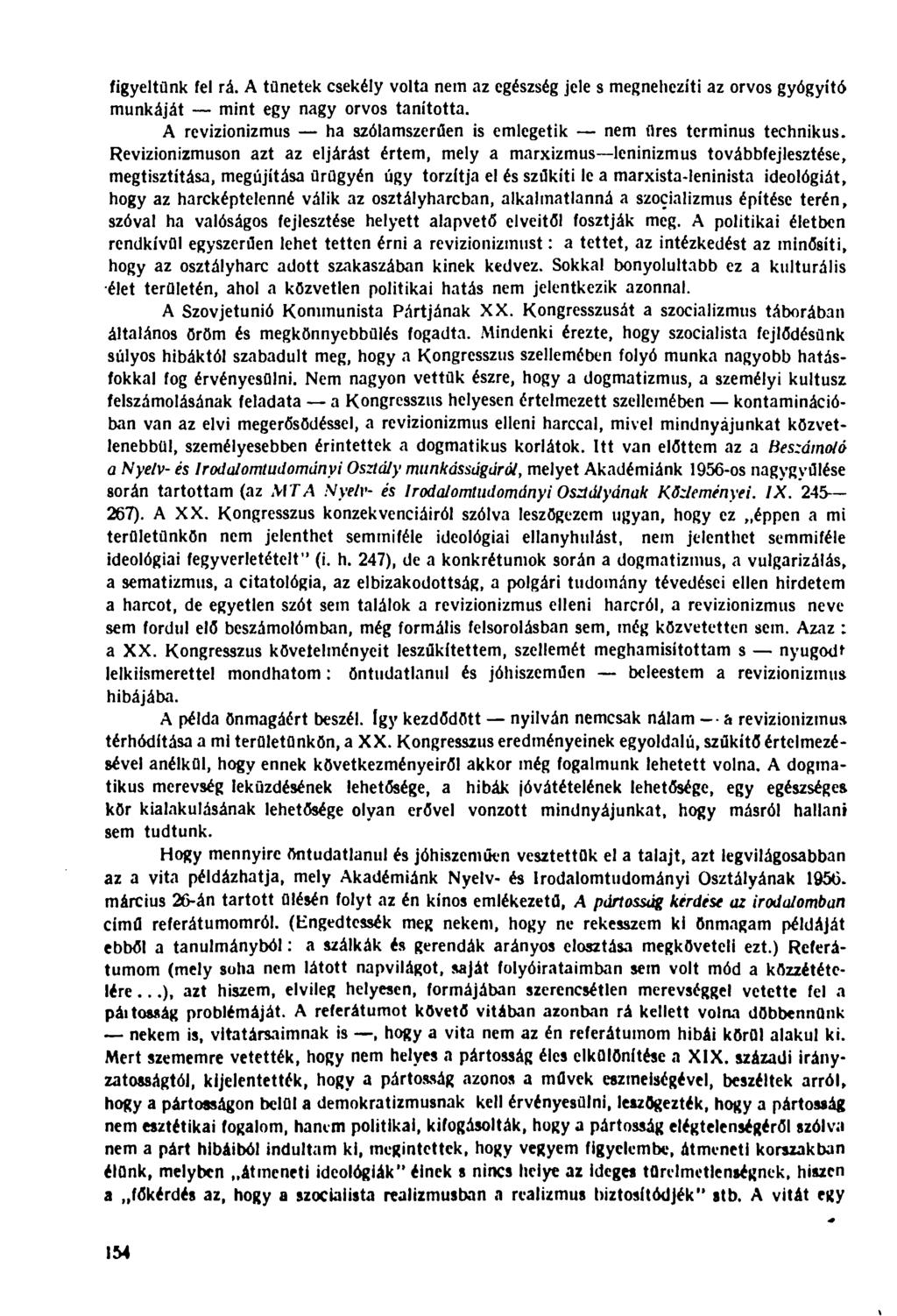 figyeltünk fel rá. A tünetek csekély volta nem az egészség jele s megnehezíti az orvos gyógyító munkáját mint egy nagy orvos tanította.