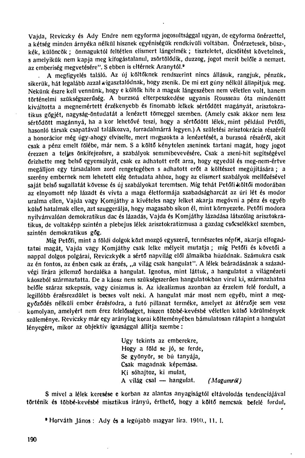 Vajda, Reviczky és Ady Endre nem egyforma jogosultsággal ugyan, de egyforma önérzettel, a kétség minden árnyéka nélkül hisznek egyéniségük rendkívüli voltában, önérzetesek, büsz-, kék, különcök ;
