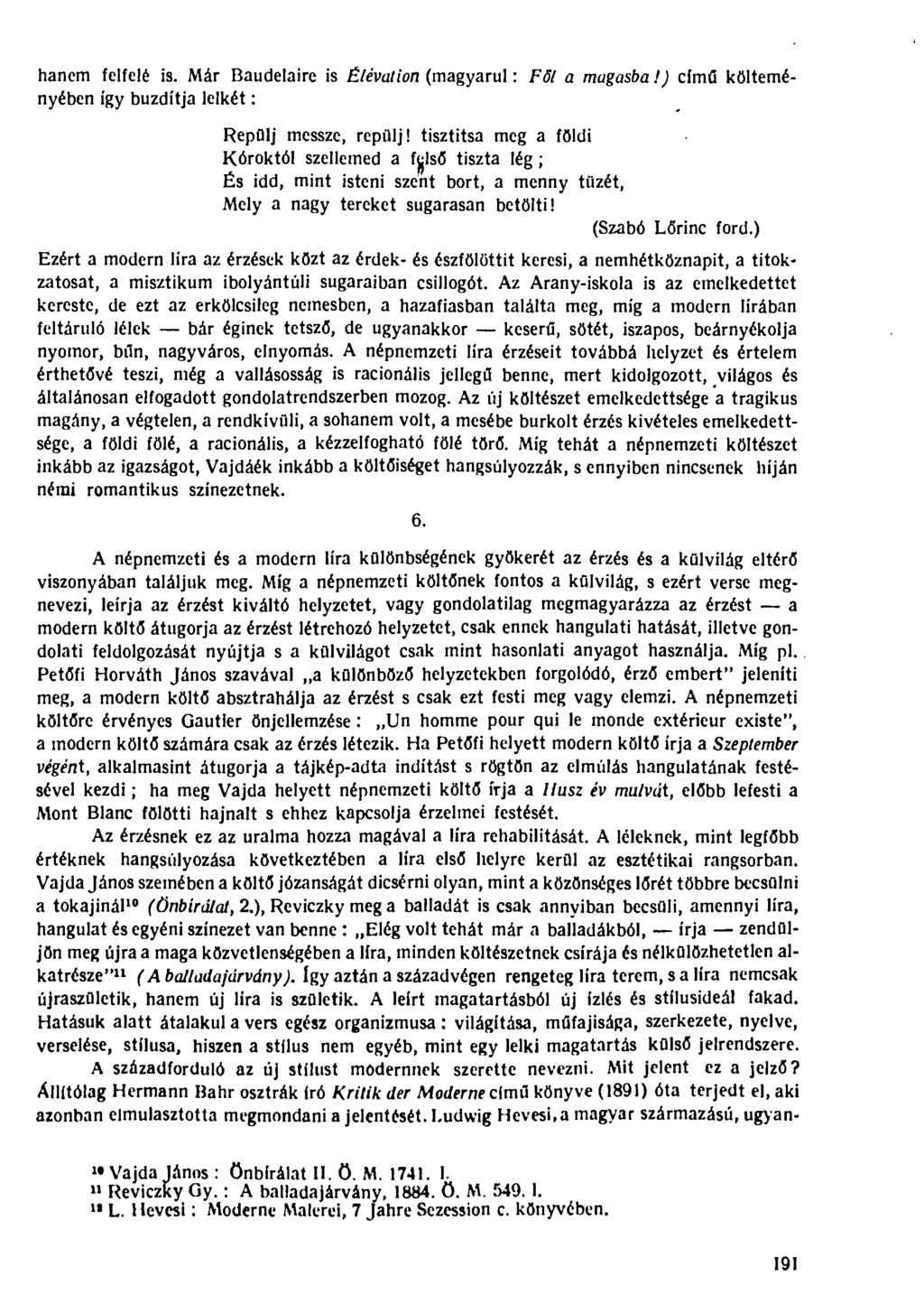 című költemé- hanem felfelé is. Már Baudelaire is Élévatiorx (magyarul: Föl a magasba!) nyében így buzdítja lelkét: Repülj messze, repülj!