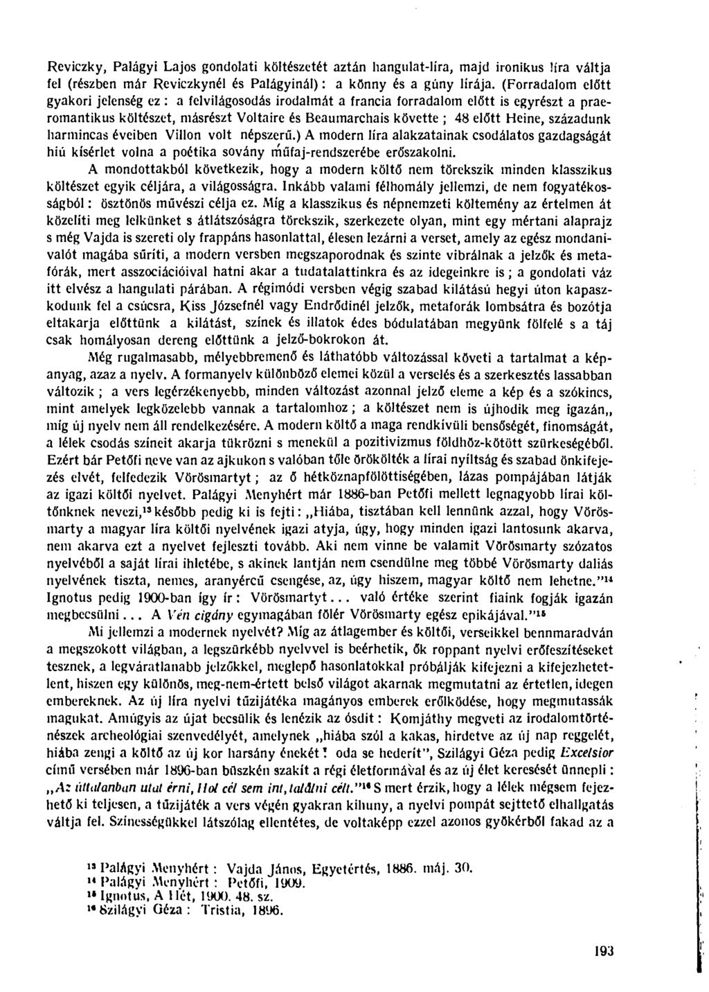 Reviczky, Palágyi Lajos gondolati költészetét aztán hangulat-líra, majd ironikus Ura váltja fel (részben már Reviczkynél és Palágyinál): a könny és a gúny lírája.