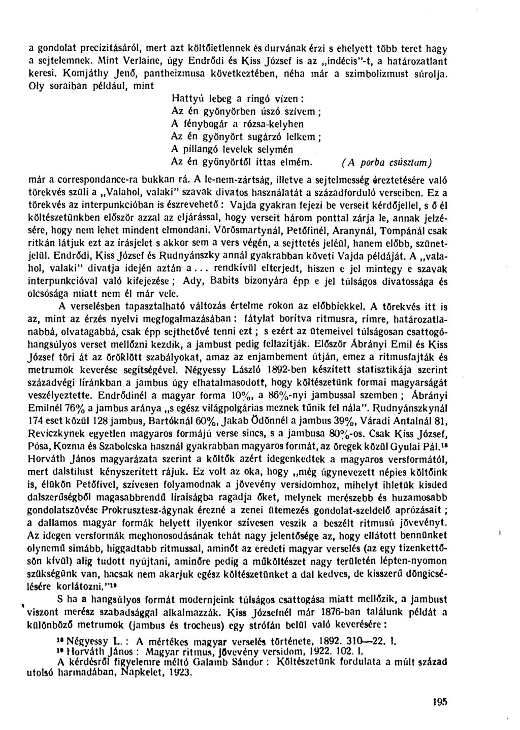 a gondolat precizitásáról, mert azt költőietlennek és durvának érzi s ehelyett több teret hagy a sejtelemnek. Mint Verlaine, úgy Endrődi és Kiss József is az indécis"-t, a határozatlant keresi.