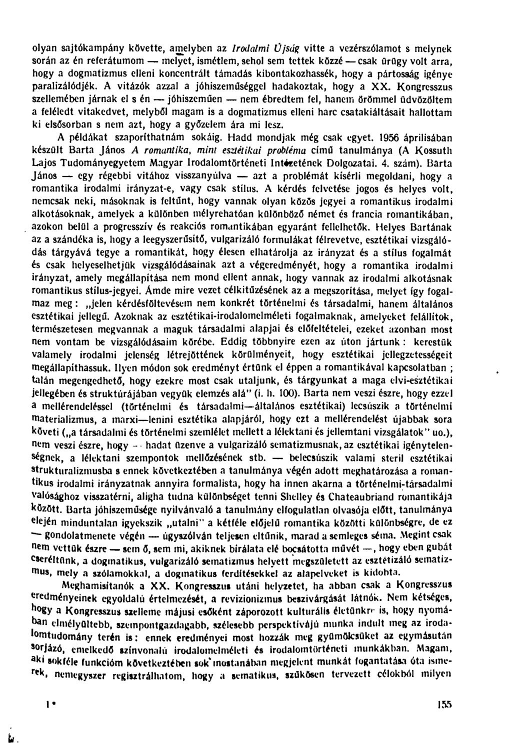 olyan sajtókampány követte, amelyben az Irodalmi Újság vitte a vezérszólamot s melynek során az én referátumom melyet, ismétlem, sehol sem tettek közzé csak ürügy volt arra, hogy a dogmatizmus elleni