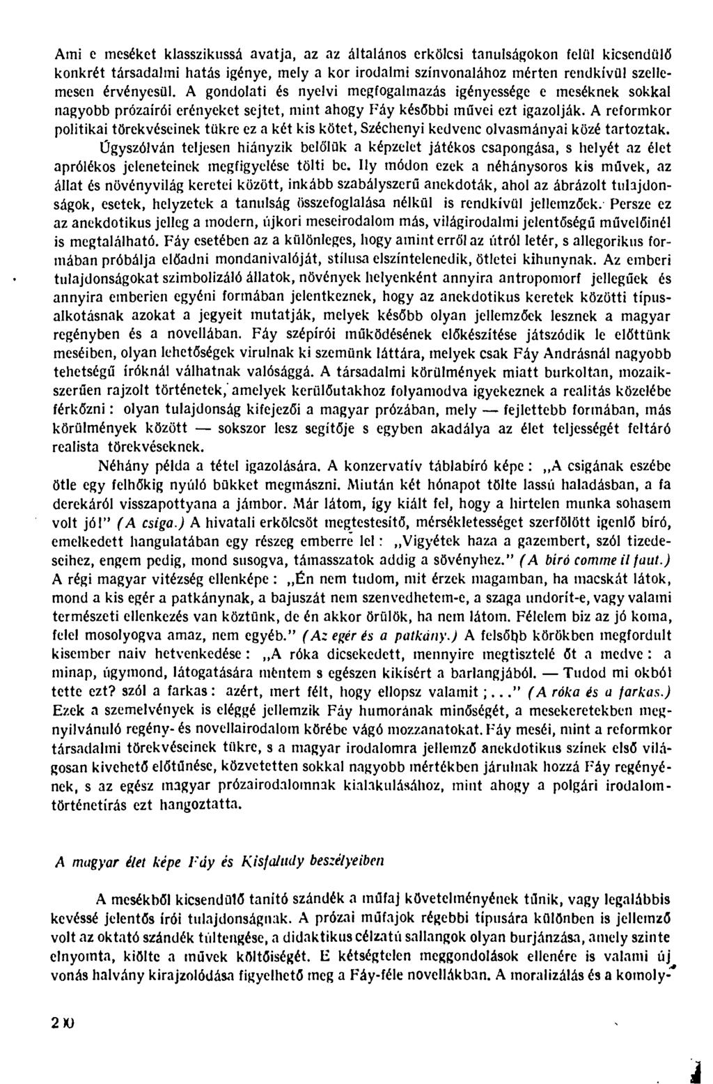 Ami e meséket klasszikussá avatja, az az általános erkölcsi tanulságokon felill kicsendülő konkrét társadalmi hatás igénye, mely a kor irodalmi színvonalához mérten rendkívül szellemesen érvényesül.