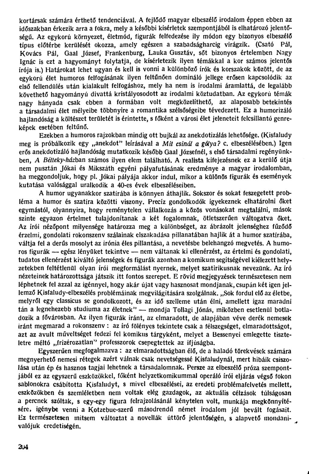 kortársak számára érthető tendenciával. A fejlődő magyar elbeszélő irodalom éppen ebben az időszakban érkezik arra a fokra, mely a későbbi kísérletek szempontjából is elhatározó jelentőségű.