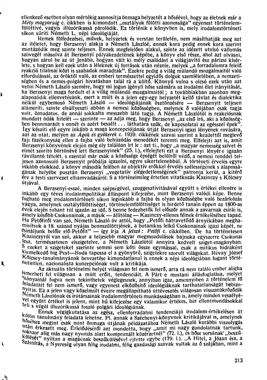 ellenkező esetben olyan mértékig azonosítja önmaga helyzetét a hőséével, hogy az életnek már a Mély magyarság c.