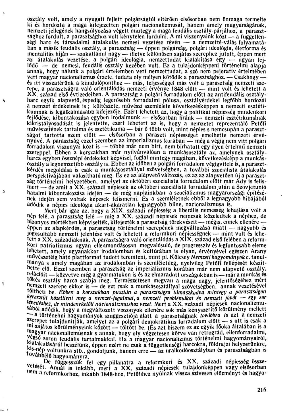 osztály volt, amely a nyugati fejlett polgárságtól eltérően elsősorban nem önmaga termelte ki és hordozta a maga kifejezetten polgári nacionalizmusát, hanem amely magyarságának, nemzeti jellegének