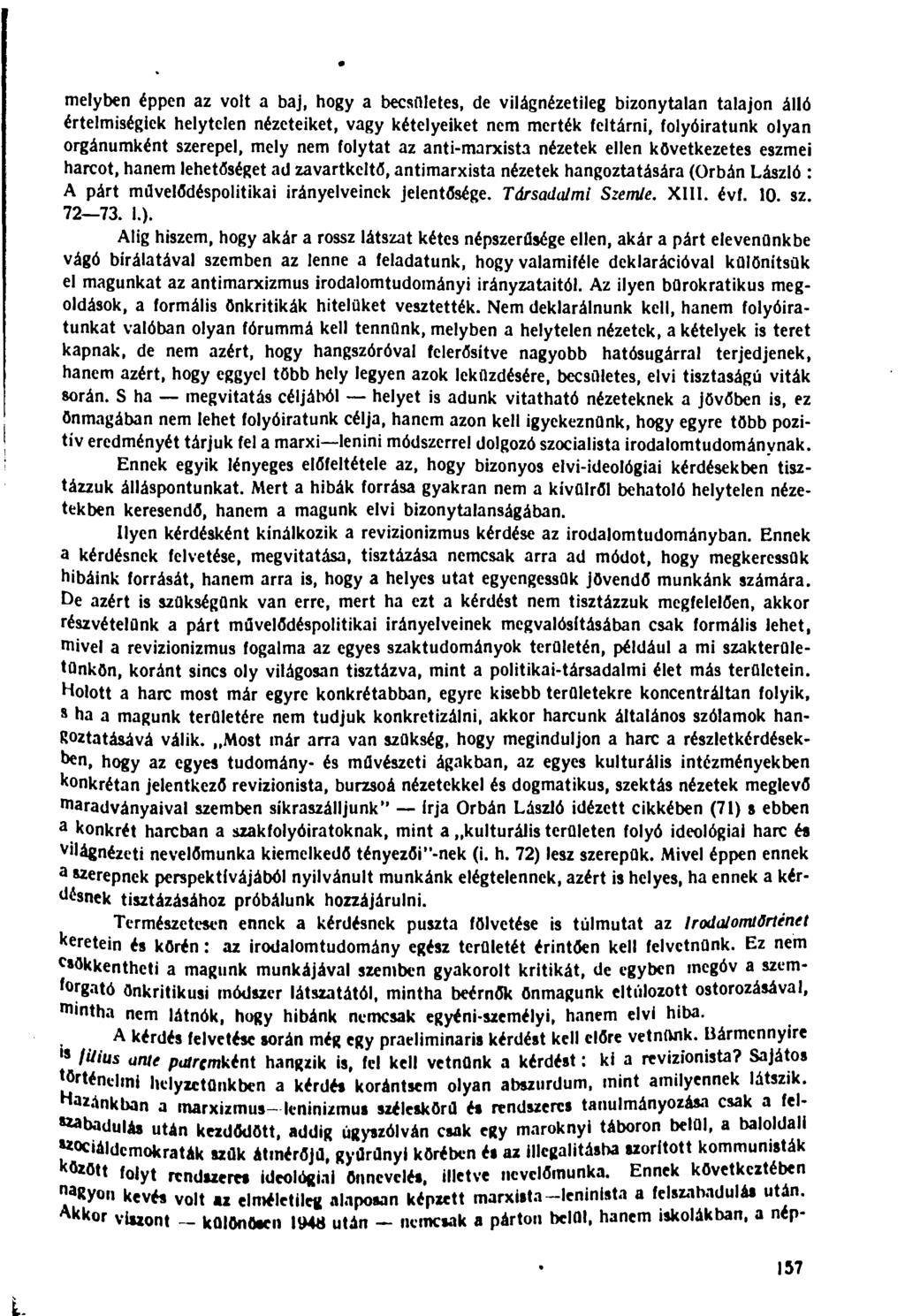 melyben éppen az volt a baj, hogy a becsületes, de világnézetileg bizonytalan talajon álló értelmiségiek helytelen nézeteiket, vagy kételyeiket nem merték feltárni, folyóiratunk olyan orgánumként