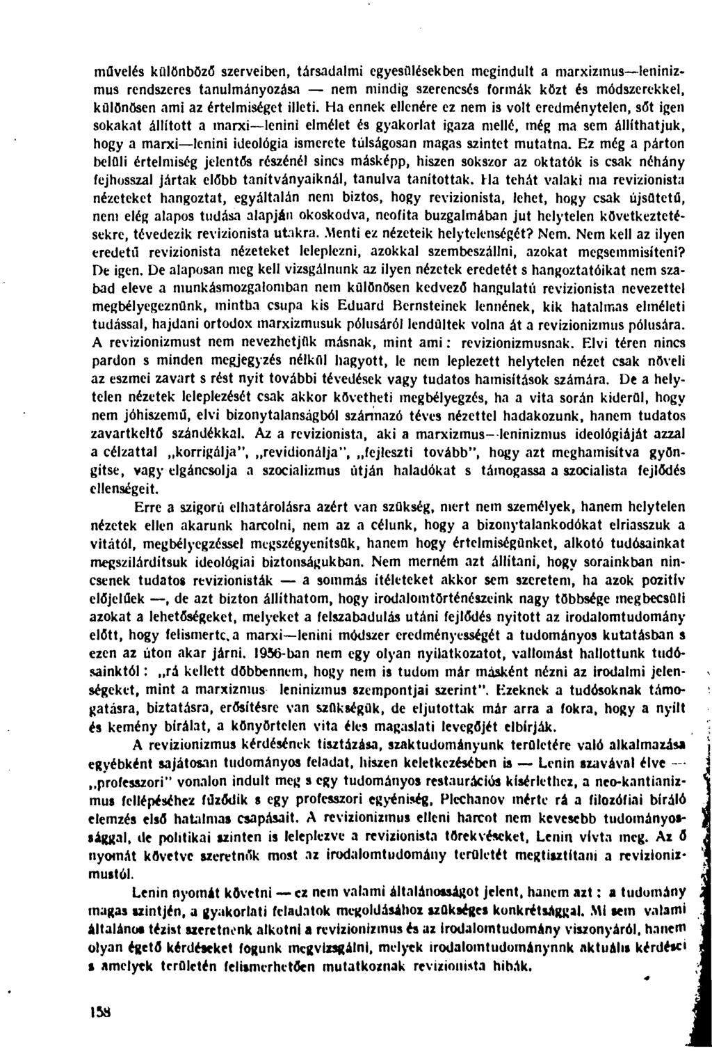 művelés különböző szerveiben, társadalmi egyesülésekben megindult a marxizmus leninizmus rendszeres tanulmányozása nem mindig szerencsés formák közt és módszerekkel, különösen ami az értelmiséget