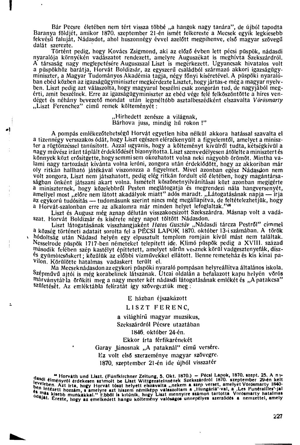 Bár Pécsre életében nein tért vissza többé a hangok nagy tanára", de újból tapodta Baranya földjét, amikor 1870.