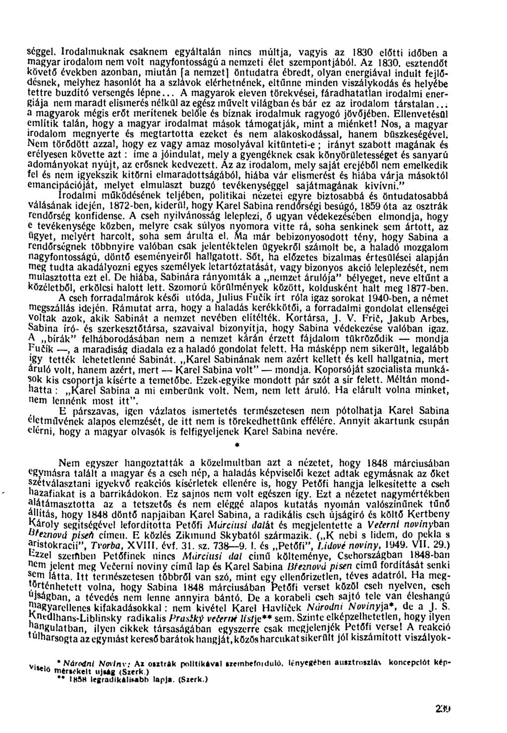 seggel. Irodalmuknak csaknem egyáltalán nincs múltja, vagyis az 1830 előtti időben a magyar irodalom nem volt nagyfontosságú a nemzeti élet szempontjából. Az 1830.