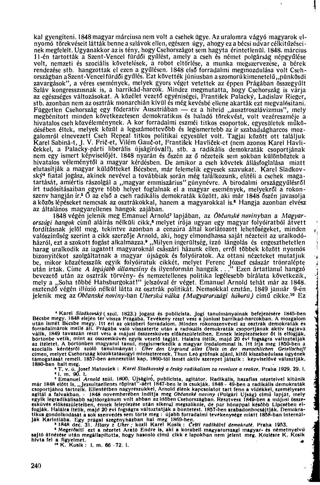 kai gyengíteni. 1848 magyar márciusa nem volt a csehek ügye. Az uralomra vágyó magyarok elnyomó törekvéseit látták benne a szlávok ellen, egészen úgy, ahogy ez a bécsi udvar célkitűzéseinek megfelelt.