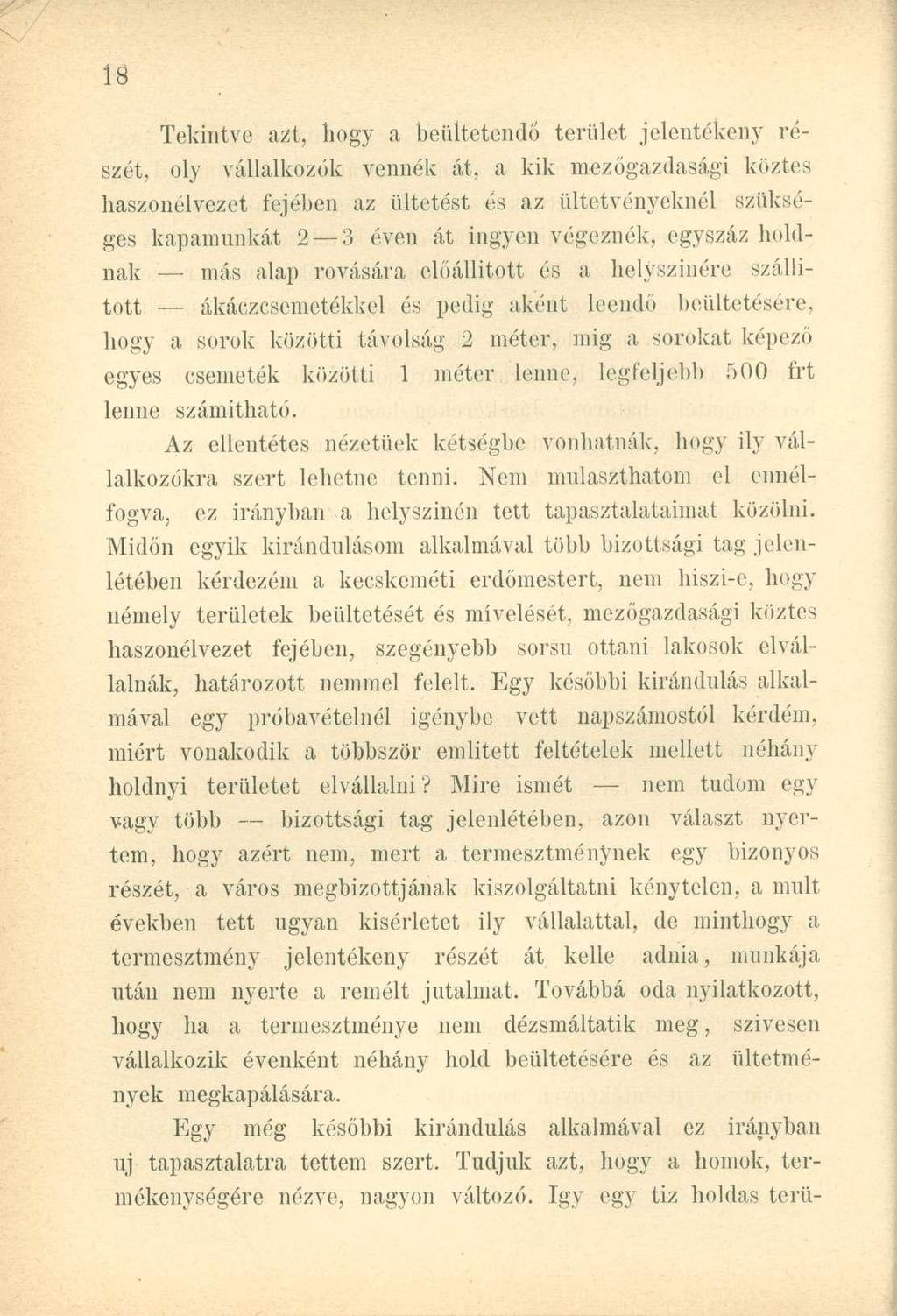 Tekintve azt, hogy a beültetendő terület jelentékeny részét, oly vállalkozók vennék át, a kik mezőgazdasági köztes haszonélvezet fejében az ültetést és az ültetvényeknél szükséges kapamunkát 2 3 éven