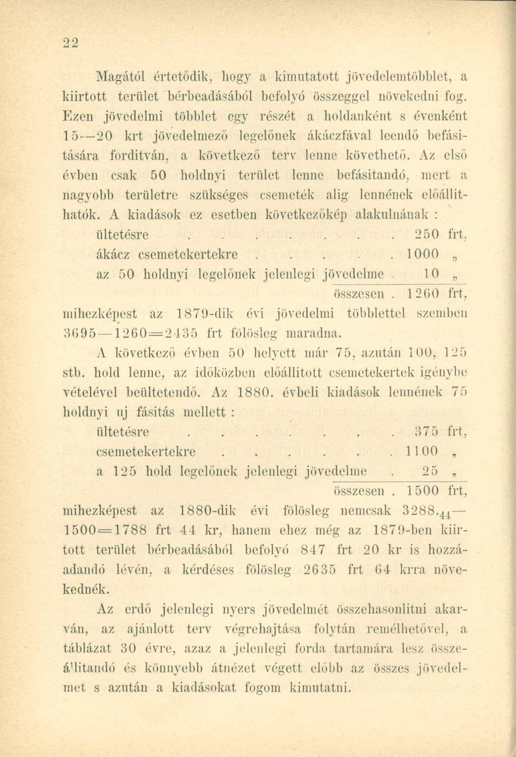 Magától értetődik, hogy a kimutatott jövedelemtöbblet, a kiirtott terület bérbeadásából befolyó összeggel növekedni fog.