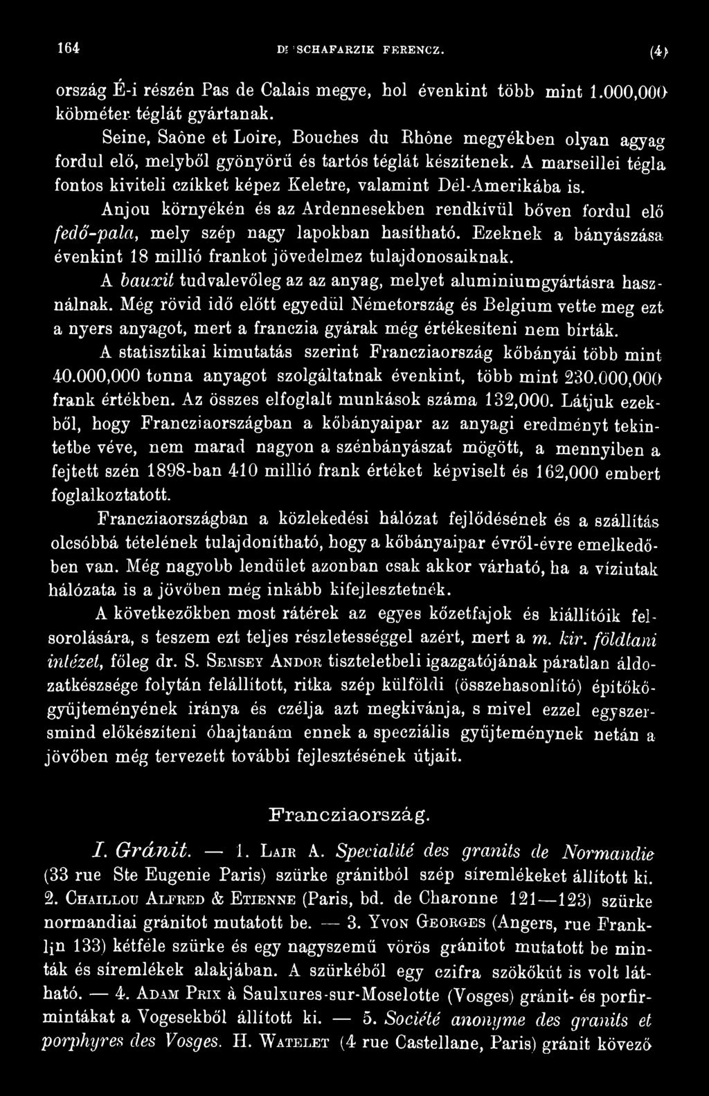 Még rövid idő előtt egyedül Németország és Belgium vette meg ezt a nyers anyagot, mert a franczia gyárak még értékesíteni nem bírták.