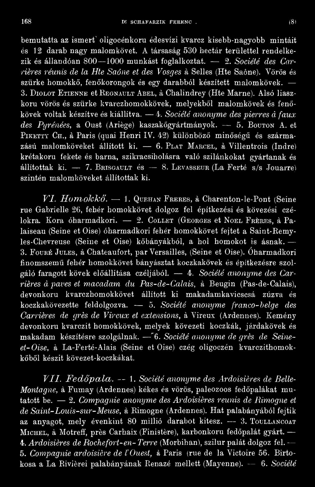 5. B outon A. et Piketty Ch., á Paris (quai Henri IV. 42) különböző minőségű és származású malomköveket állított ki. 6.