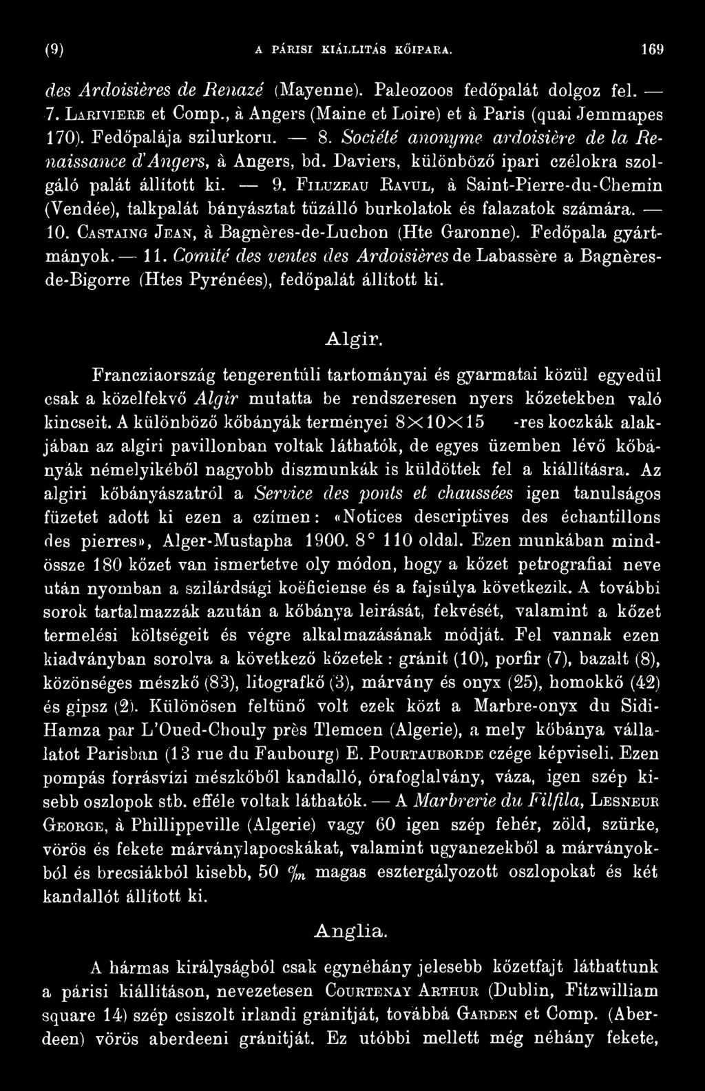 Francziaország tengerentúli tartományai és gyarmatai közül egyedül csak a közelfekvő A lg ír mutatta be rendszeresen nyers kőzetekben való kincseit.