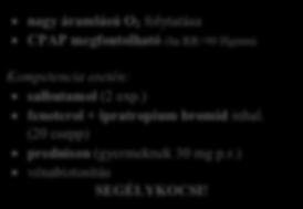 12-15 l/perc nem-visszalégző maszkn át SEGÉLYKOCSI megfntlása Mnitr (SpO 2, vérnymás, pulzus, EKG) ALUSZÉKONYSÁG? TUDATZAVAR? NÉMA TÜDŐ? Légzési elégtelenség?