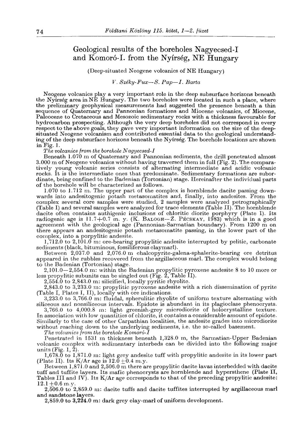 74 Földtani Közlöny 115. kötet, 1 2. füzet Geological results of the boreholes Nagyecsed-I and Komoro-I. from the Nyírség, NE Hungary (Deep-situated Neogene volcanics of NE Hungary) V. Széky-Fux S.