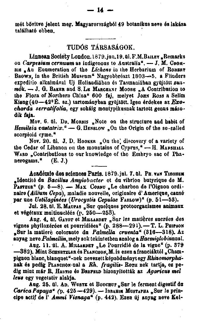 14 mét bővítve jelent meg. Magyarországból 49 botanikus neve és lakása található ebben. TUDÓS TÁRSASÁGOK. Linnean Sociéty London. 1879. jan.19. ül. F.M.BAILEY Remarks on Carpesium cernuum as iadigenoas to Australia".