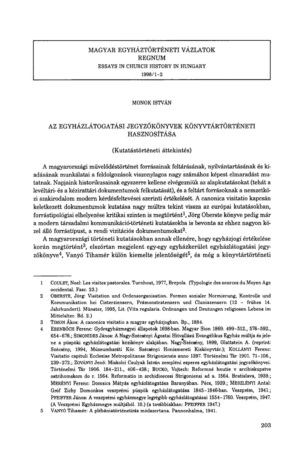 MAGYAR EGYHÁZTÖRTÉNETI VÁZLATOK REGNUM ESSAYS IN CHURCH HISTORY IN HUNGARY 1998/1-2 MONOK ISTVÁN AZ EGYHÁZLÁTOGATÁSI JEGYZŐKÖNYVEK KÖNYVTÁRTÖRTÉNETI HASZNOSÍTÁSA (Kutatástörténeti áttekintés) A