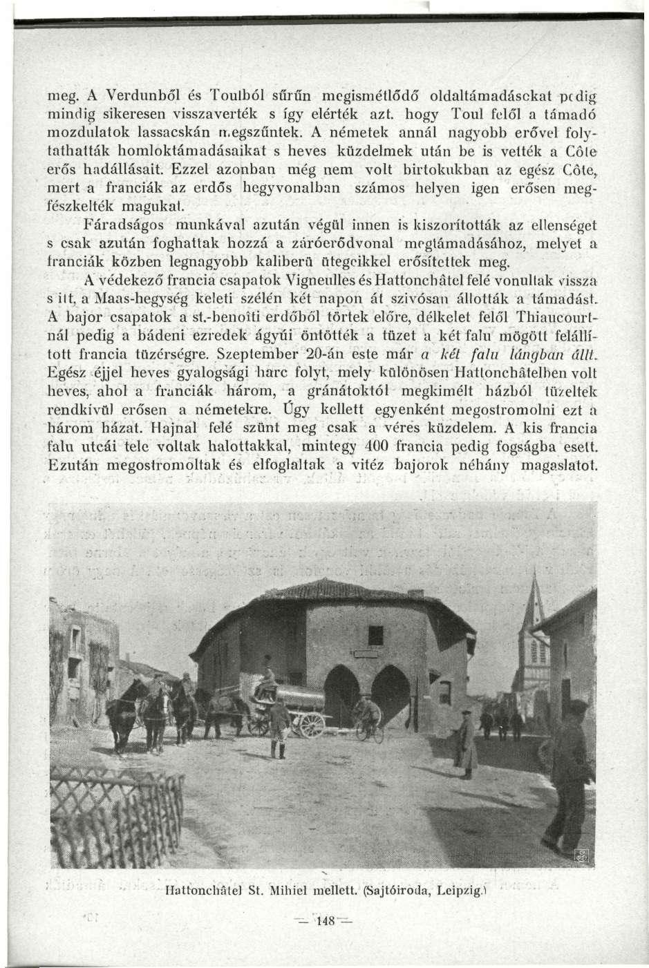 meg. A Verdimből és Toulból sűrűn megismétlődő oldaltámadásckat pedig mindig sikeresen visszaverték s így elérték azt. hogy Tóul felől a támadó mozdulatok lassacskán n.egszűntek.