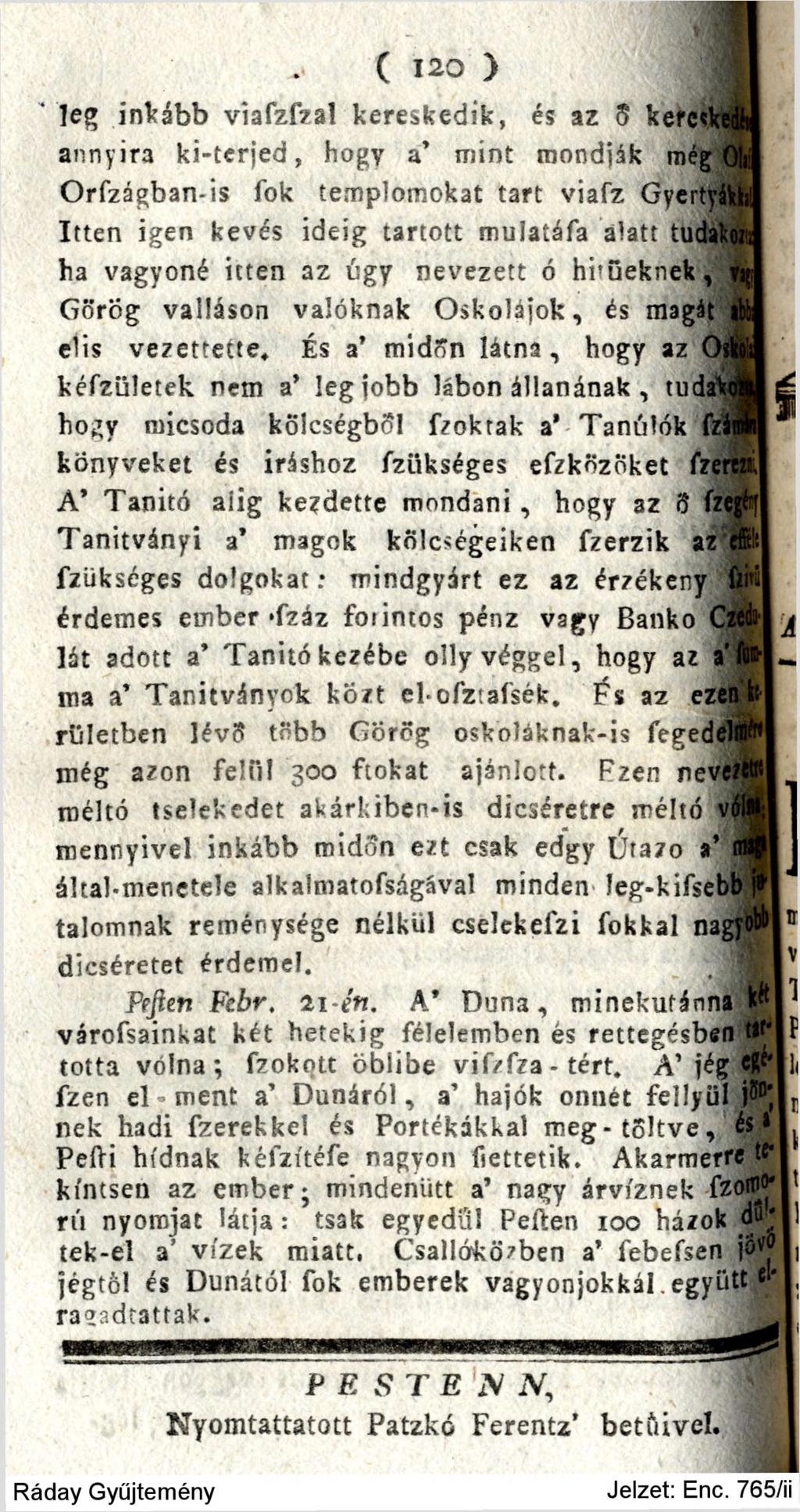 C 120 ) leg inkább viafzfzal kereskedik, és az 5 kere«' annyira ki-terjed, hogy a' mint mondják még Orfzágban-is fok templomokat tart viafz GyertyáWil Itten igen kevés ha vagyoné itten az úgy ideig