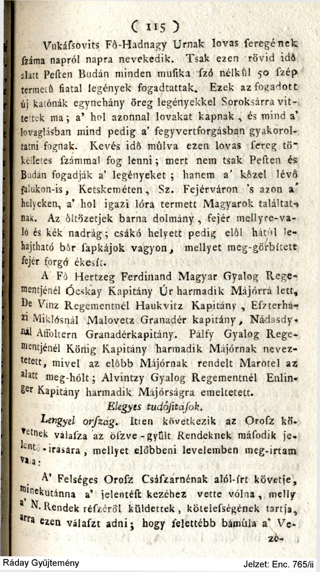 C 115 ) Vukáfsovits Fö-Hadnagy Urnák lovas féregének fzáma napról napra nevekedik. Tsak ezen rövid id6 alatt Peften Budán minden mufika fzó nélkül 50 fzép termeti) fiatal legények fogadtattak.