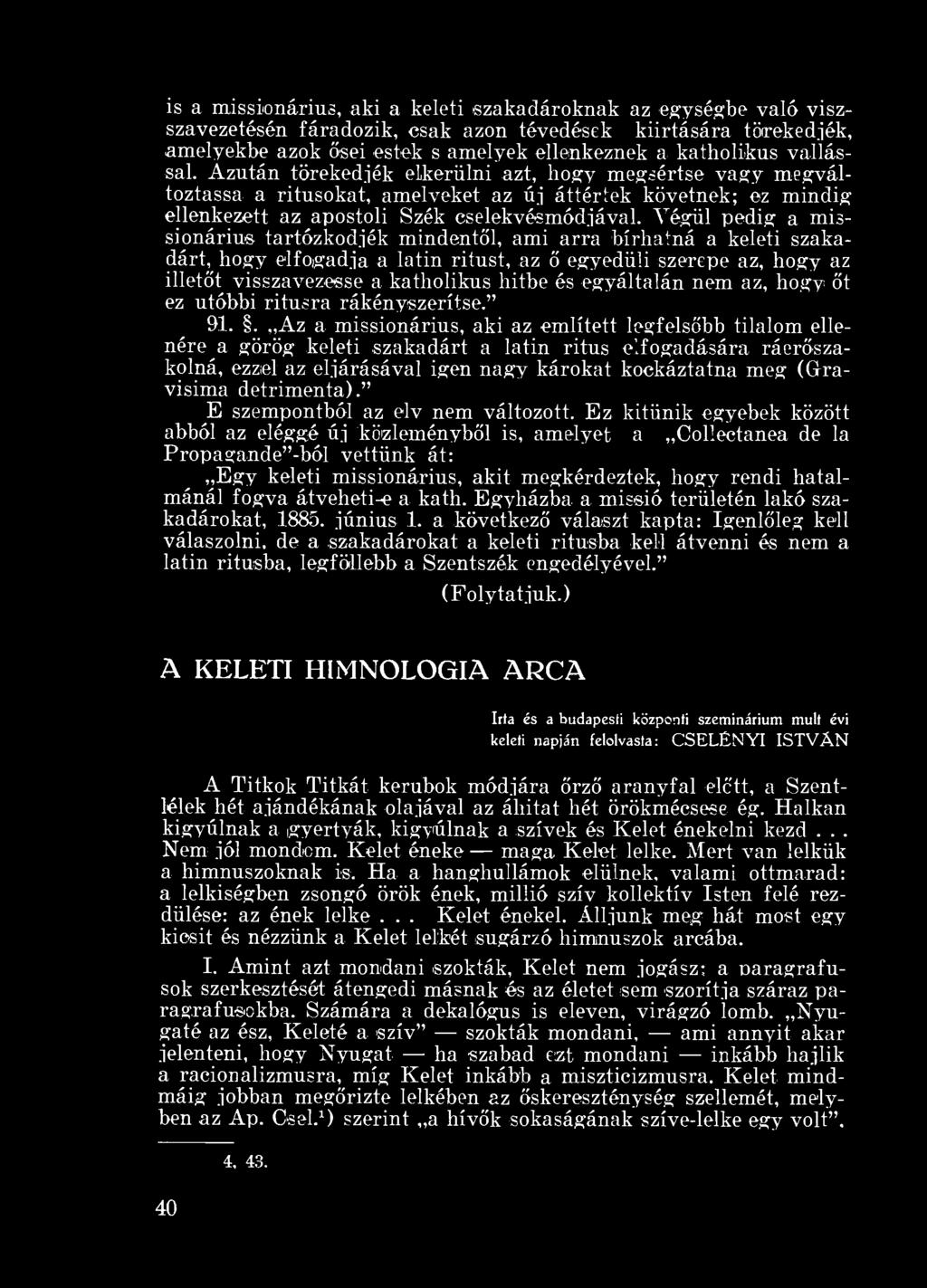 Végül pedig a missionárius tartózkodjék mindentől, ami arra bírhatná a keleti szakadárt, hogy elfogadja a latin rítust, az ő egyedüli szerepe az, hogy az illetőt visszavezesse a katholikus hitbe és