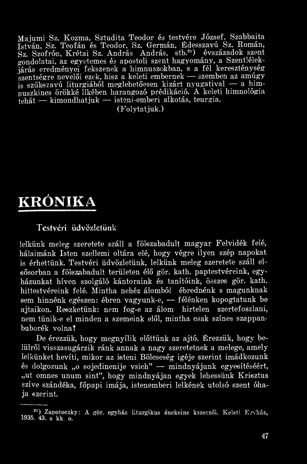 embernek szemben az amúgy is szűkszavú liturgiából meglebetőesen kizárt nyugatival a him- Duszkincs örökké Ükében harangozó prédikáció.