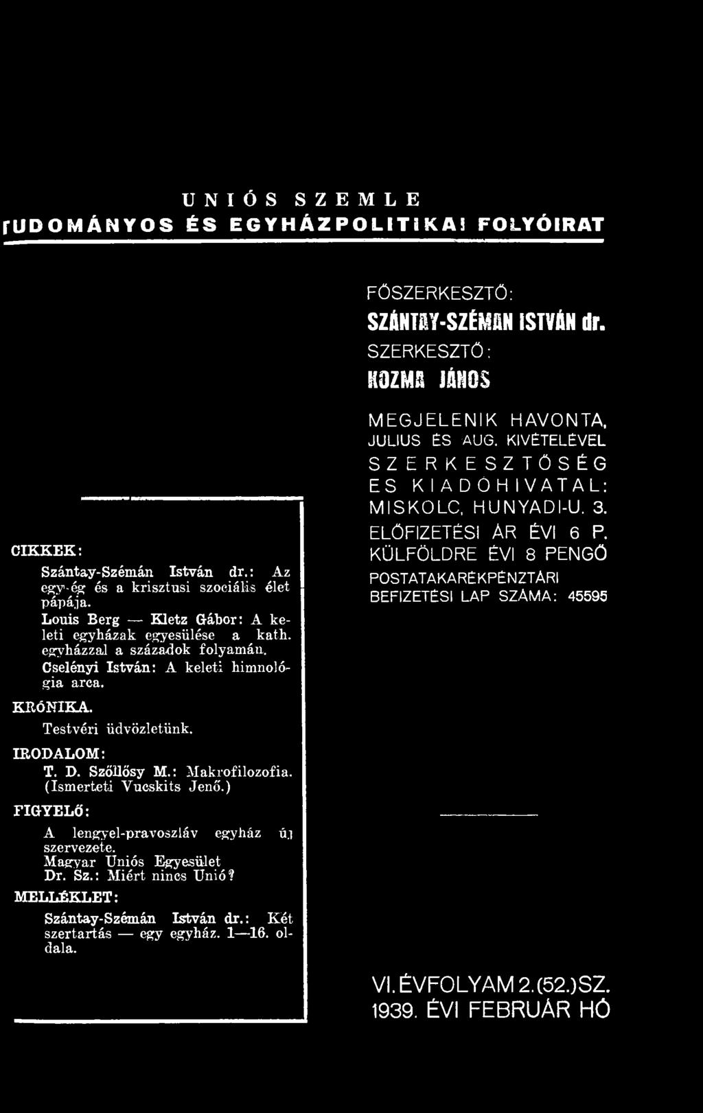 : Makrofilozofia. (Ismerteti Vucskits Jenő.) FIGYELŐ: A lengyel-pravoszláv szervezete. egyház ú.i Magyar Uniós Egyesület Dr. Sz.: Miért ninos Unió? MELLÉKLET: Szántay-Szémán István dr.